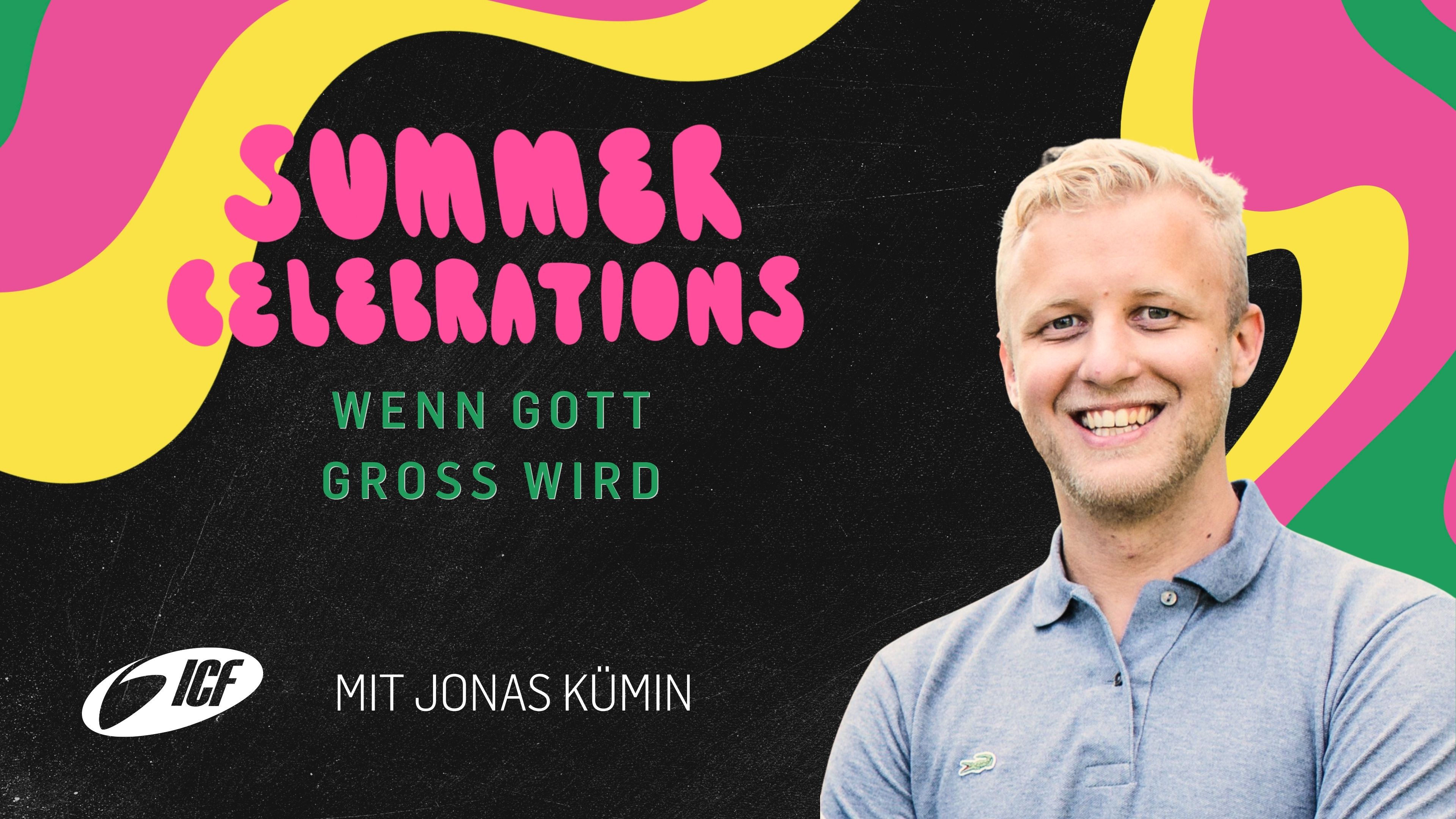 Summer Celebrations | Wenn Gott gross wird | mit Jonas Kümin | ICF St.Gallen