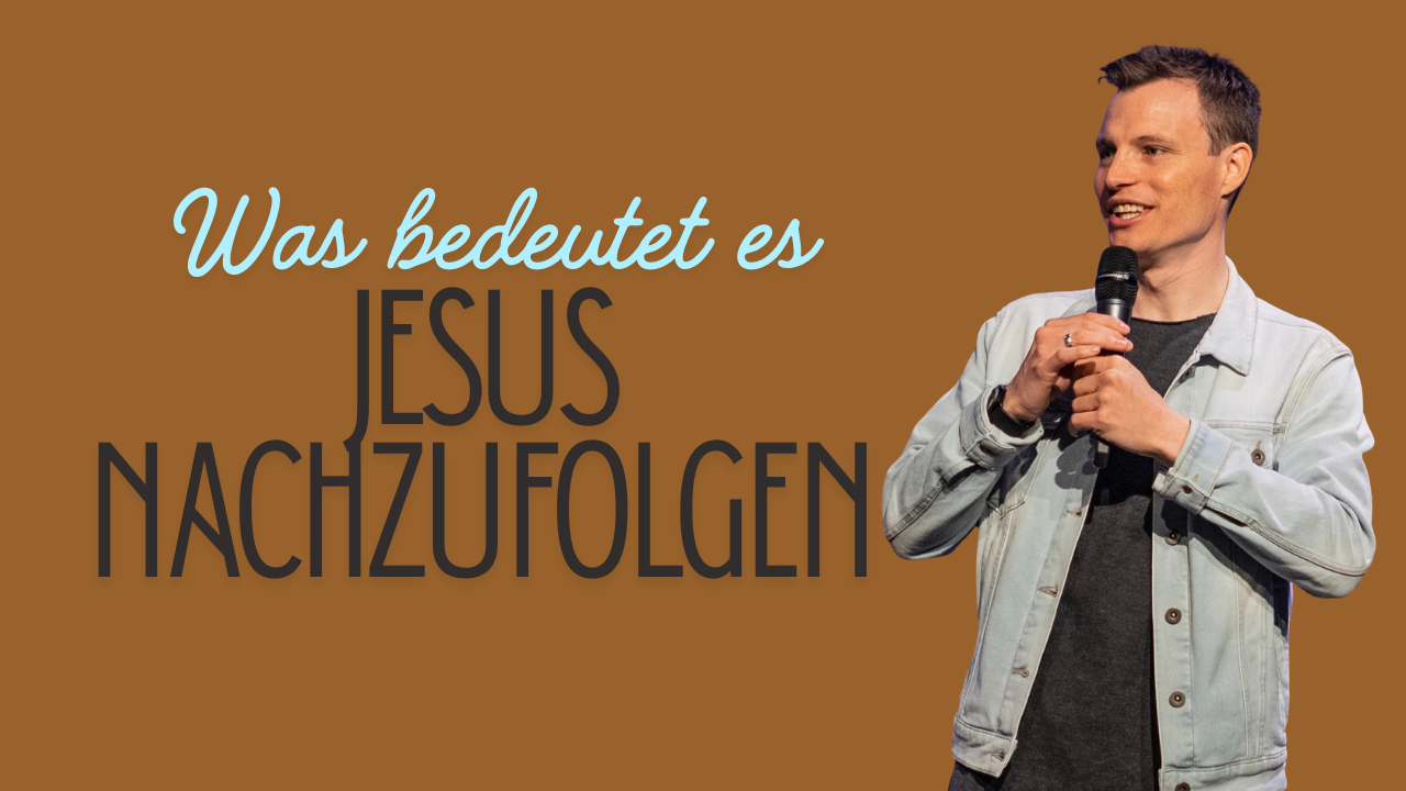 Was bedeutet es Jesus nachzufolgen